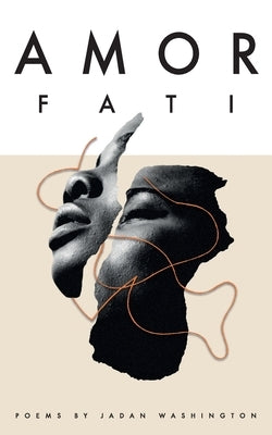 Amor Fati: Poems Curated by Fate by Washington, Jadan