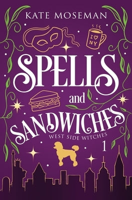 Spells and Sandwiches by Moseman, Kate