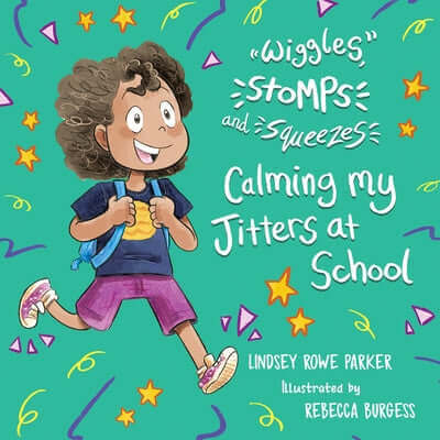Wiggles, Stomps, and Squeezes: Calming My Jitters at School: Volume 2 Hardcover Bqb Publishing