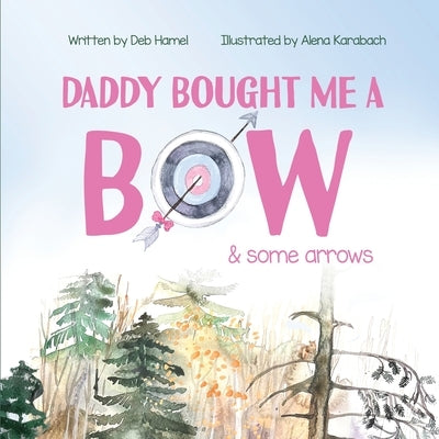Daddy Bought Me a Bow & Some Arrows by Hamel, Deb L.