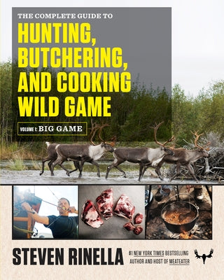 The Complete Guide to Hunting, Butchering, and Cooking Wild Game, Volume 1: Big Game Paperback Random House
