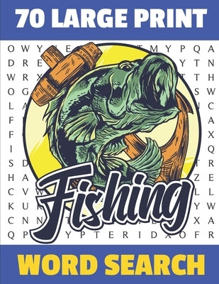 Fishing Word Search: 70 Large Print Challenging Puzzles For Fisherman Can You Find All The Fishing word ? Gift For Seniors and Adults. by Cowles, Shirley