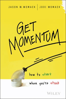 Get Momentum: How to Start When You're Stuck by Womack, Jason W.