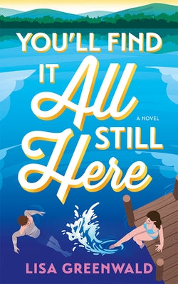 You'll Find It All Still Here by Greenwald, Lisa