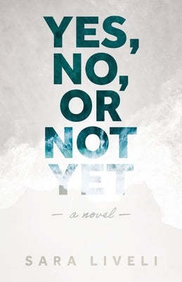 Yes, No, Or Not Yet by Liveli, Sara