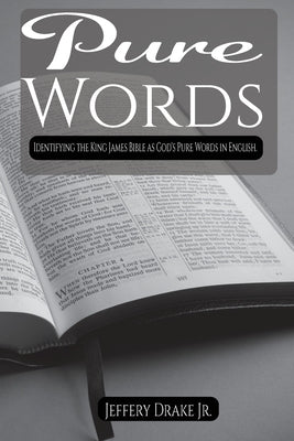 Pure Words: Identifying the King James Bible as God's Pure Words in English by Drake, Jeffery