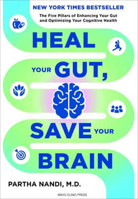 Heal Your Gut, Save Your Brain: The Five Pillars of Enhancing Your Gut and Optimizing Your Cognitive Health Hardcover Mayo Clinic Press