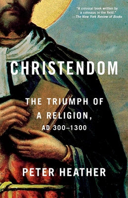 Christendom: The Triumph of a Religion, AD 300-1300 Paperback Vintage