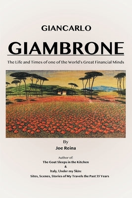 Giancarlo Giambrone: The Life and Times of one of the World's Great Financial Minds by Reina, Joe
