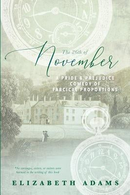 The 26th of November: A Pride and Prejudice Comedy of Farcical Proportions Paperback Createspace Independent Publishing Platform
