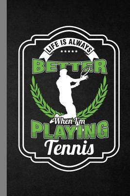 Life Is Always Better When I'm Playing Tennis: Racket Gift For Players And Coaches (6"x9") Dot Grid Notebook To Write In Paperback Independently Published