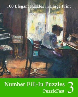 Number Fill-In Puzzles 3: 100 Elegant Puzzles in Large Print by Puzzlefast