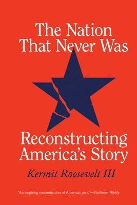The Nation That Never Was: Reconstructing America's Story Paperback University of Chicago Press