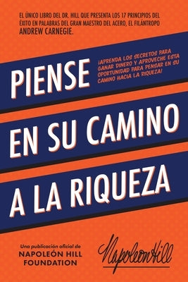 Piense En Su Camino a la Riqueza: Aprenda Los Secretos Para Ganar Dinero Y Aproveche Esta Oportunidad Para Pensar En Su Camino Hacia La Riqueza by Hill, Napoleon