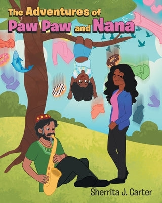 The Adventures of Paw Paw and Nana by Carter, Sherrita J.