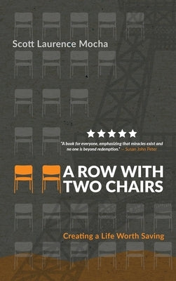 A Row With Two Chairs: Creating a Life Worth Saving by Mocha, Scott Laurence