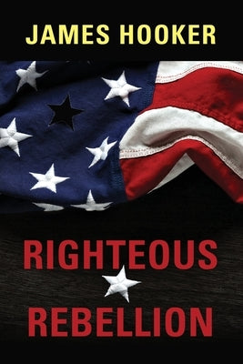 Righteous Rebellion by Hooker, James