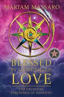 Blessed By Light-Filled Love: The Celestial Teachings of Ashento by Massaro, Mariam