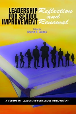 Leadership for School Improvement: Reflection and Renewal by Gaines, Cherie B.