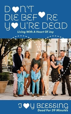 DON'T DIE before YOU'RE DEAD: LIVING with a HEART OF JOY by Blessing, Joy