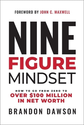 Nine-Figure Mindset: How to Go from Zero to Over $100 Million in Net Worth Hardcover Maxwell Leadership
