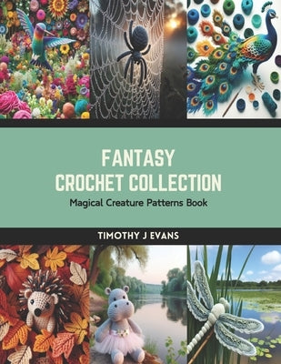 Fantasy Crochet Collection: Magical Creature Patterns Book by Evans, Timothy J.