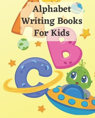 Alphabet Writing Books For Kids: Learning Books Alphabet Letter Tracing Notebook For Kindergarten Wipe Clean, 26 page 8.5x11 / Beginning Cursive Resou by Bahri, Ahmed