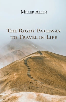 The Right Pathway to Travel in Life by Allen, Miller