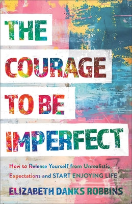 Paperback of "The Courage to Be Imperfect" by Baker Books showing the front cover with title and author text.