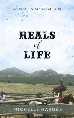 Reals of Life: 50 Real-Life Stories of Faith (black & white interior) by Hargus, Michelle
