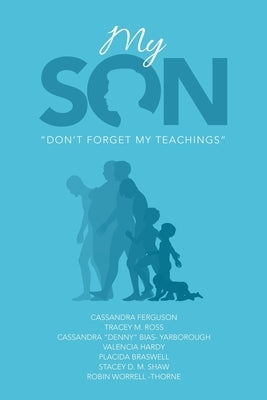 My Son: "Don't Forget My Teachings" by Ferguson, Cassandra