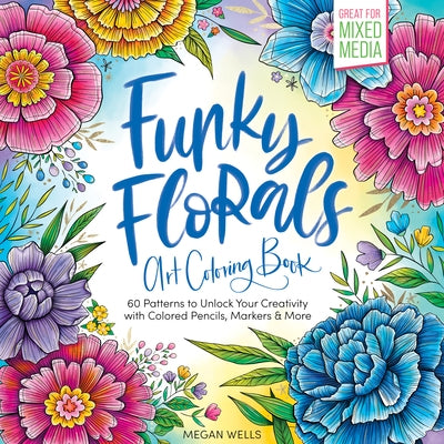 Funky Florals Art Coloring Book: 60 Patterns to Unlock Your Creativity with Colored Pencils, Markers & More Paperback Better Day Books