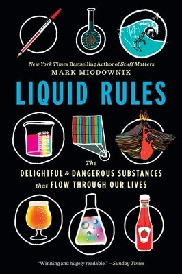 Liquid Rules: The Delightful and Dangerous Substances That Flow Through Our Lives Paperback Mariner Books