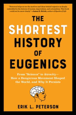 The Shortest History of Eugenics: From Science to Atrocity - How a Dangerous Movement Shaped the World, and Why It Persists Paperback Experiment