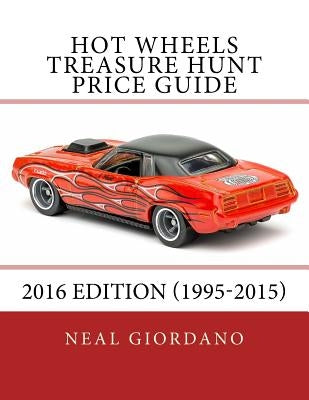 Hot Wheels Treasure Hunt Price Guide: 2016 Edition (1995-2015) by Giordano, Neal