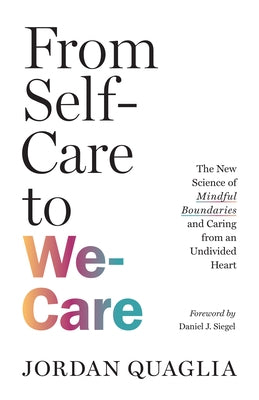 From Self-Care to We-Care: The New Science of Mindful Boundaries and Caring from an Undivided Heart Paperback Shambhala