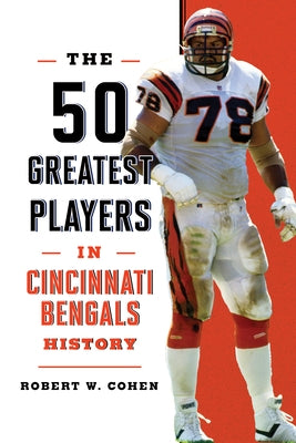 The 50 Greatest Players in Cincinnati Bengals History by Cohen, Robert W.