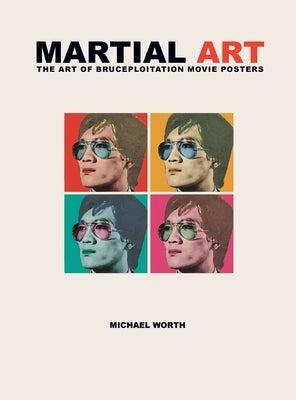 Martial Art: The Art of Bruceploitation Movie Posters by Worth, Michael