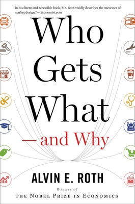 Who Gets What -- And Why: The New Economics of Matchmaking and Market Design Paperback Harper Business
