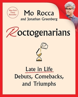 Roctogenarians: Late in Life Debuts, Comebacks, and Triumphs by Rocca, Mo