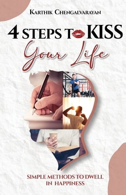 4 Steps to Kiss Your Life by Chengalvarayan, Karthik