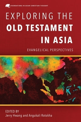 Exploring the Old Testament in Asia: Evangelical Perspectives by Hwang, Jerry