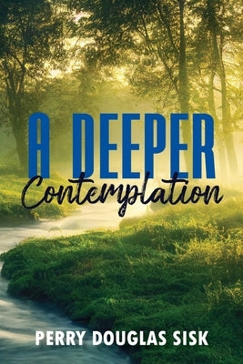 A Deeper Contemplation by Sisk, Perry Douglas