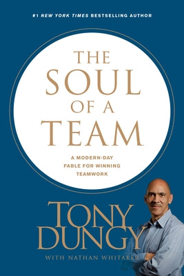 The Soul of a Team: A Modern-Day Fable for Winning Teamwork by Dungy, Tony