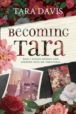 Becoming Tara: How I Found Myself and Stepped Into My Greatness by Davis, Tara