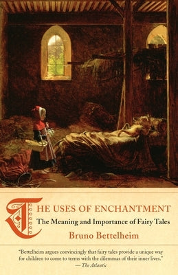 The Uses of Enchantment: The Meaning and Importance of Fairy Tales Paperback Vintage