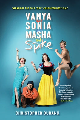 Vanya and Sonia and Masha and Spike by Durang, Christopher