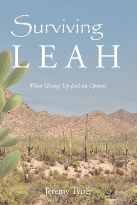 Surviving Leah: When Giving Up Isn't an Option by Tyner, Jeremy