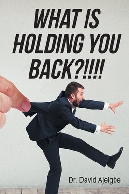 What is Holding You Back?!!!! by Ajeigbe, David