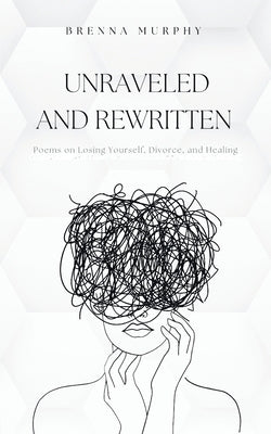 Unraveled and Rewritten by Murphy, Brenna